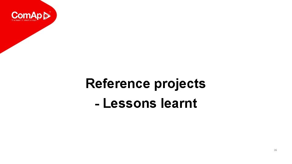 Reference projects - Lessons learnt 26 