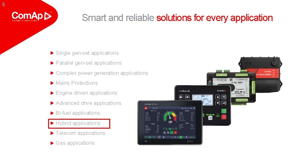 6 Smart and reliable solutions for every application Single gen-set applications Parallel gen-set applications
