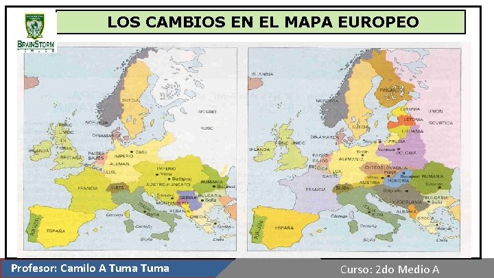 LOS CAMBIOS EN EL MAPA EUROPEO c Profesor: Camilo A Tuma Curso: 2 do