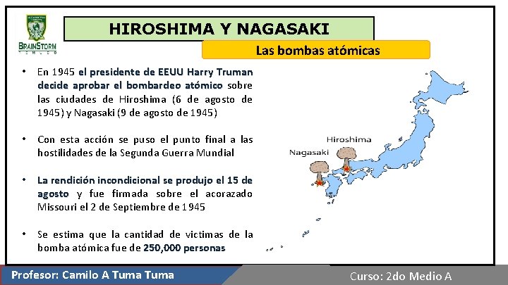 HIROSHIMA Y NAGASAKI Las bombas atómicas • En 1945 el presidente de EEUU Harry