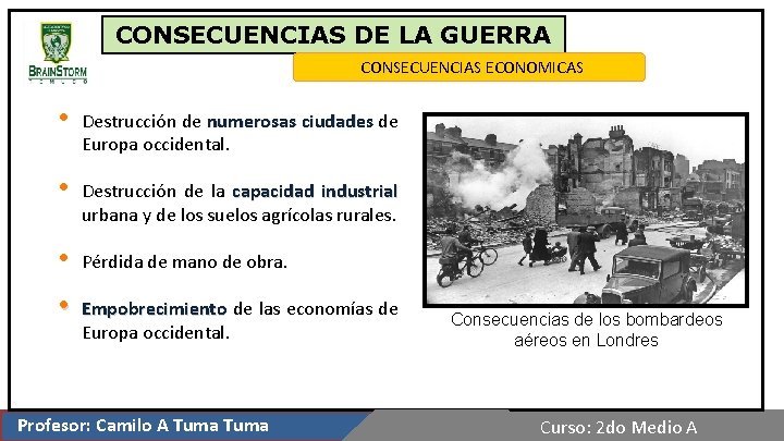 CONSECUENCIAS DE LA GUERRA CONSECUENCIAS ECONOMICAS • Destrucción de numerosas ciudades de Europa occidental.