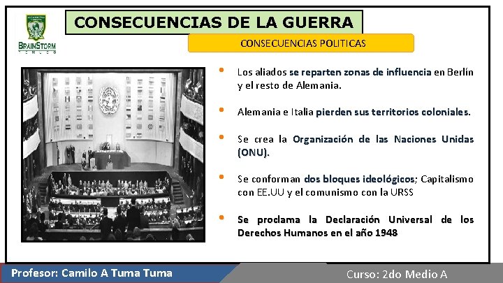 CONSECUENCIAS DE LA GUERRA CONSECUENCIAS POLITICAS Profesor: Camilo A Tuma • Los aliados se