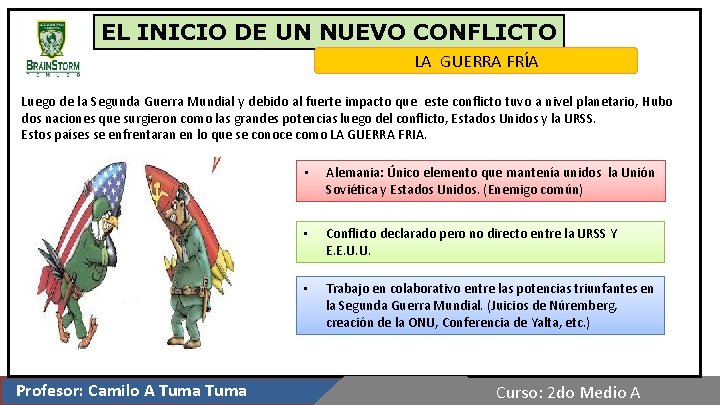 EL INICIO DE UN NUEVO CONFLICTO LA GUERRA FRÍA Luego de la Segunda Guerra