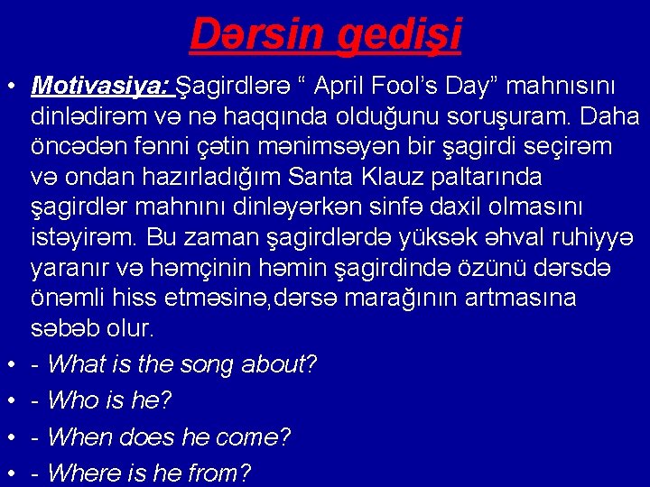 Dərsin gedişi • Motivasiya: Şagirdlərə “ April Fool’s Day” mahnısını dinlədirəm və nə haqqında