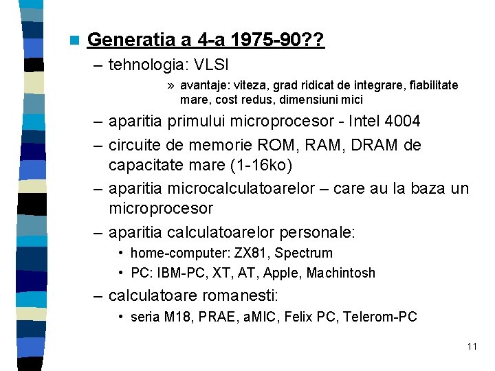 n Generatia a 4 -a 1975 -90? ? – tehnologia: VLSI » avantaje: viteza,