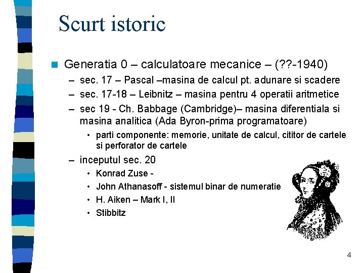 Scurt istoric n Generatia 0 – calculatoare mecanice – (? ? -1940) – sec.