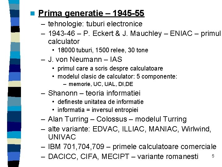 n Prima generatie – 1945 -55 – tehnologie: tuburi electronice – 1943 -46 –
