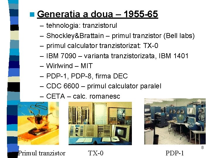 n Generatia – – – – a doua – 1955 -65 tehnologia: tranzistorul Shockley&Brattain