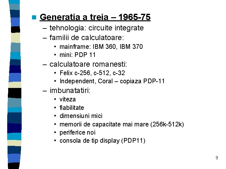 n Generatia a treia – 1965 -75 – tehnologia: circuite integrate – familii de