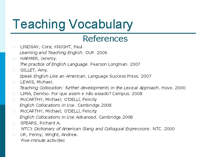 Teaching Vocabulary References p p p p p LINDSAY, Cora; KNIGHT, Paul. Learning and