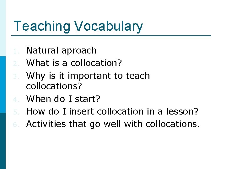 Teaching Vocabulary 1. 2. 3. 4. 5. 6. Natural aproach What is a collocation?