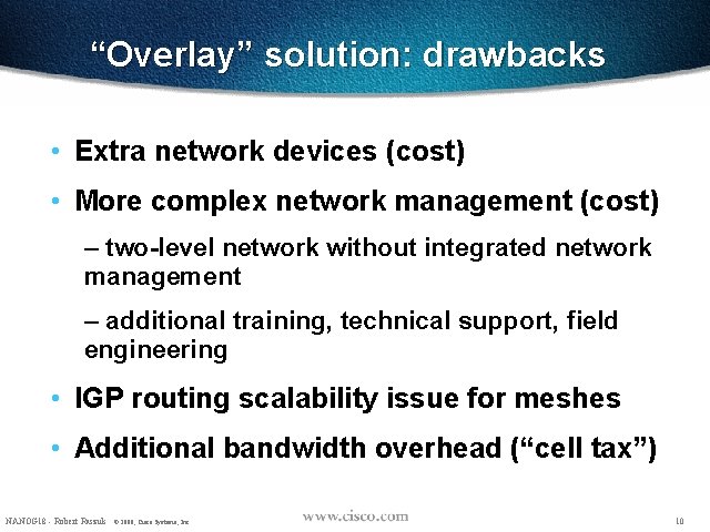 “Overlay” solution: drawbacks • Extra network devices (cost) • More complex network management (cost)