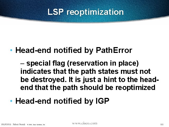 LSP reoptimization • Head-end notified by Path. Error – special flag (reservation in place)