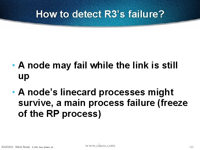 How to detect R 3’s failure? • A node may fail while the link