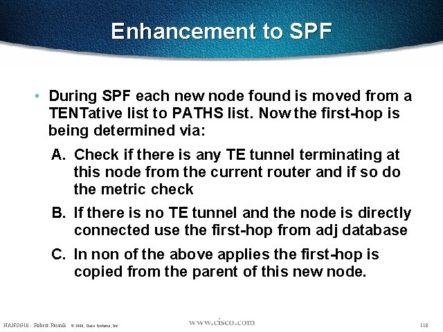 Enhancement to SPF • During SPF each new node found is moved from a