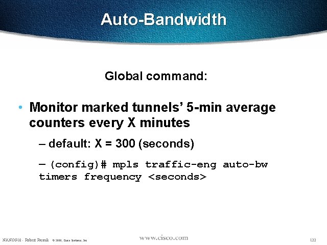 Auto-Bandwidth Global command: • Monitor marked tunnels’ 5 -min average counters every X minutes
