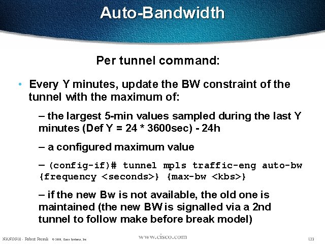 Auto-Bandwidth Per tunnel command: • Every Y minutes, update the BW constraint of the