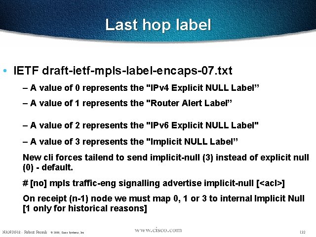 Last hop label • IETF draft-ietf-mpls-label-encaps-07. txt – A value of 0 represents the