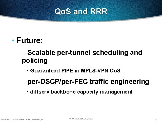 Qo. S and RRR • Future: – Scalable per-tunnel scheduling and policing • Guaranteed
