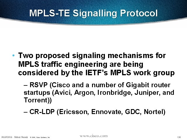 MPLS-TE Signalling Protocol • Two proposed signaling mechanisms for MPLS traffic engineering are being