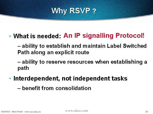 Why RSVP ? • What is needed: An IP signalling Protocol! – ability to