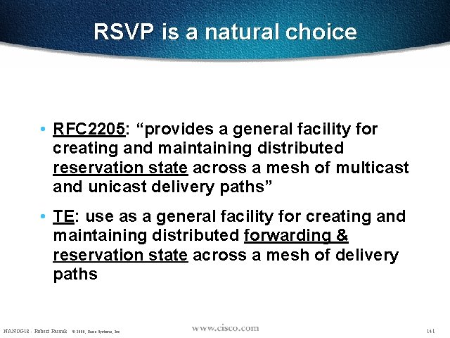 RSVP is a natural choice • RFC 2205: “provides a general facility for creating