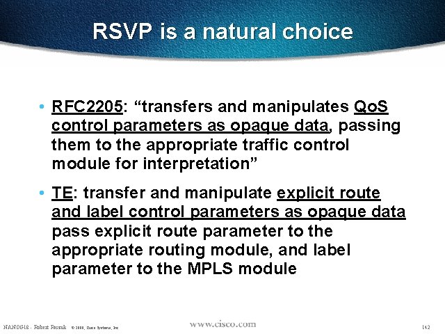 RSVP is a natural choice • RFC 2205: “transfers and manipulates Qo. S control