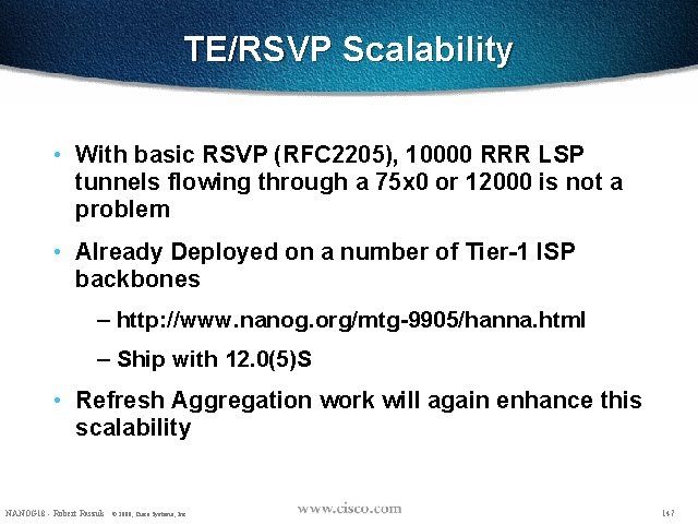 TE/RSVP Scalability • With basic RSVP (RFC 2205), 10000 RRR LSP tunnels flowing through