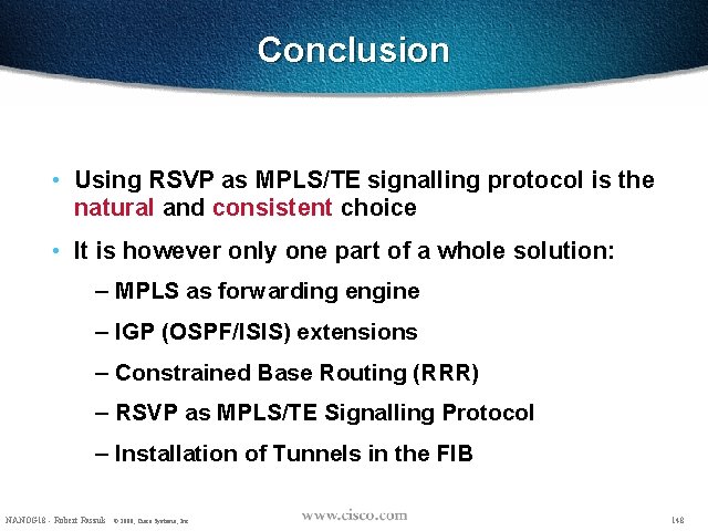 Conclusion • Using RSVP as MPLS/TE signalling protocol is the natural and consistent choice