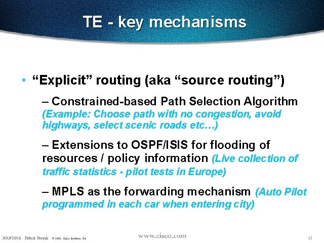 TE - key mechanisms • “Explicit” routing (aka “source routing”) – Constrained-based Path Selection