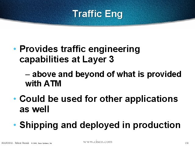 Traffic Eng • Provides traffic engineering capabilities at Layer 3 – above and beyond