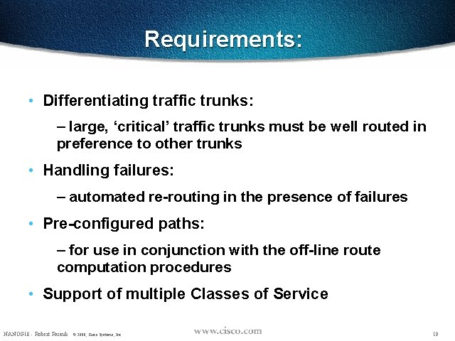 Requirements: • Differentiating traffic trunks: – large, ‘critical’ traffic trunks must be well routed