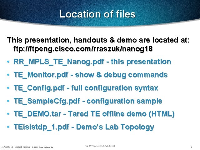 Location of files This presentation, handouts & demo are located at: ftp: //ftpeng. cisco.