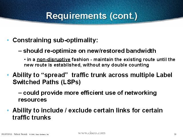 Requirements (cont. ) • Constraining sub-optimality: – should re-optimize on new/restored bandwidth • in