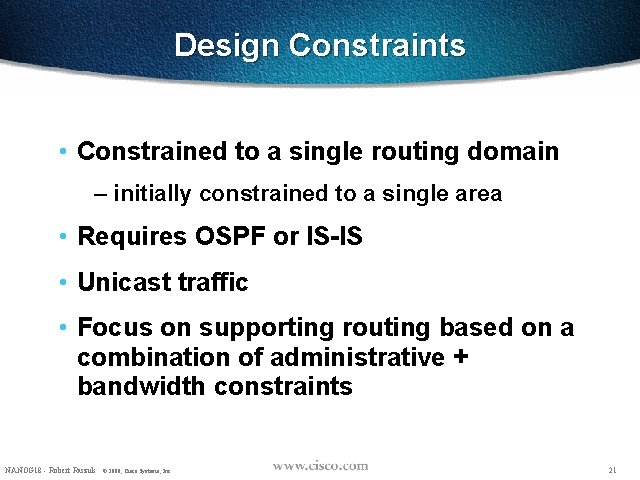 Design Constraints • Constrained to a single routing domain – initially constrained to a