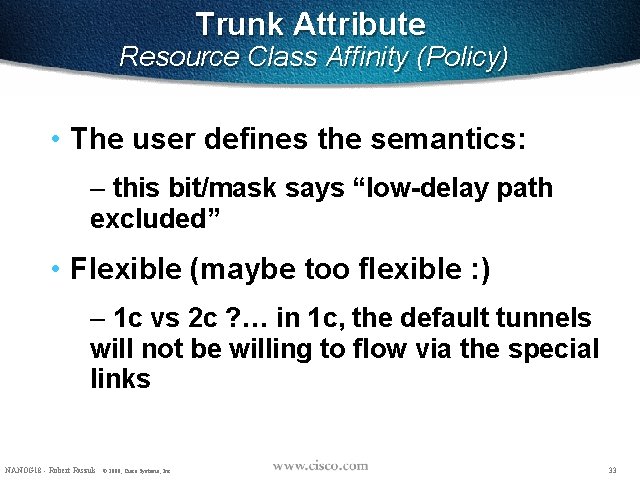 Trunk Attribute Resource Class Affinity (Policy) • The user defines the semantics: – this