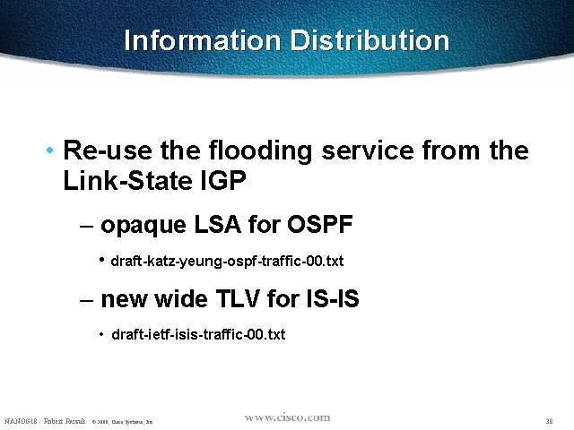 Information Distribution • Re-use the flooding service from the Link-State IGP – opaque LSA