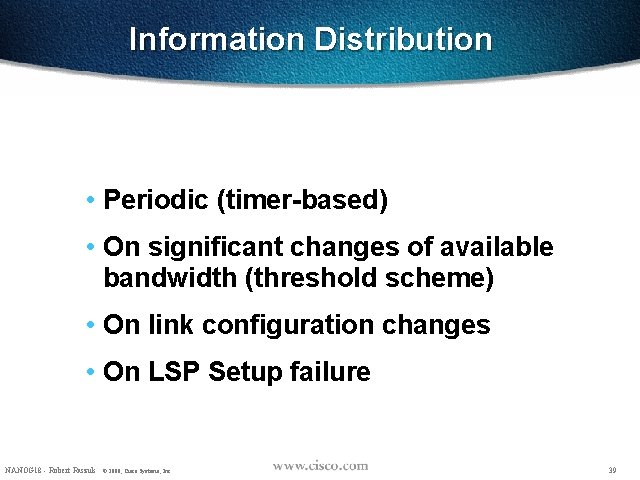 Information Distribution • Periodic (timer-based) • On significant changes of available bandwidth (threshold scheme)