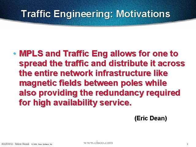 Traffic Engineering: Motivations • MPLS and Traffic Eng allows for one to spread the