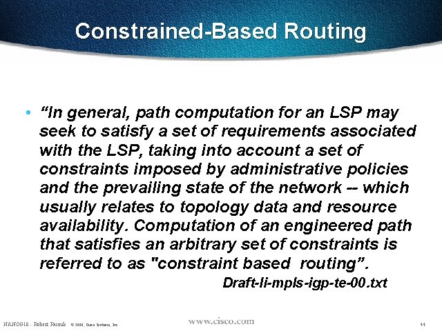 Constrained-Based Routing • “In general, path computation for an LSP may seek to satisfy