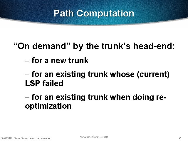 Path Computation “On demand” by the trunk’s head-end: – for a new trunk –