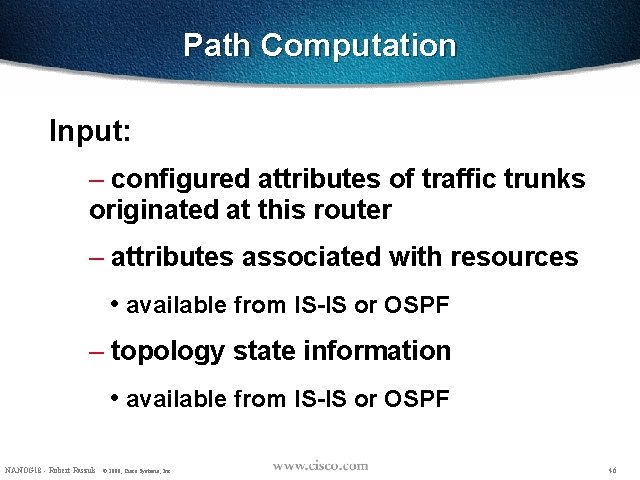 Path Computation Input: – configured attributes of traffic trunks originated at this router –