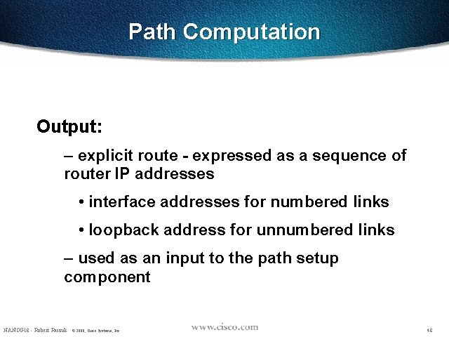 Path Computation Output: – explicit route - expressed as a sequence of router IP