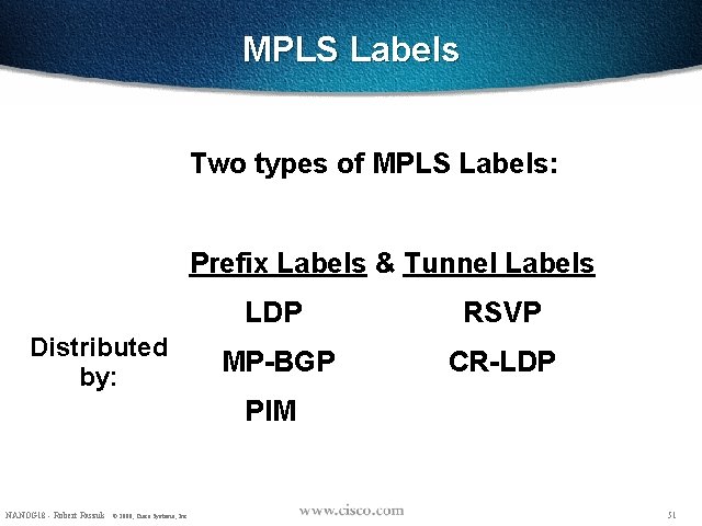 MPLS Labels Two types of MPLS Labels: Prefix Labels & Tunnel Labels Distributed by: