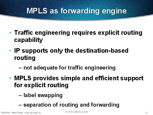 MPLS as forwarding engine • Traffic engineering requires explicit routing capability • IP supports