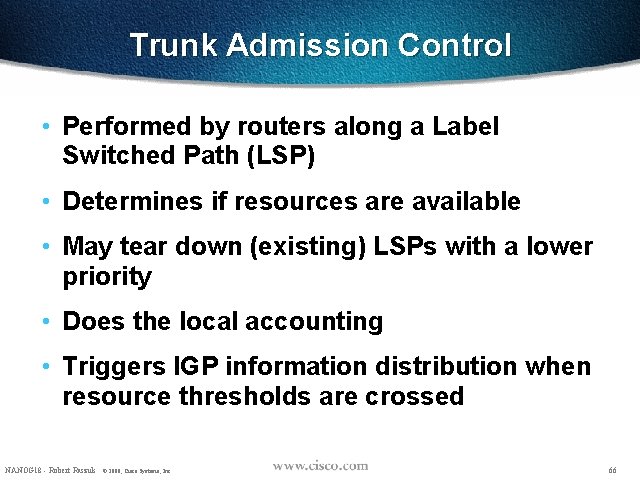 Trunk Admission Control • Performed by routers along a Label Switched Path (LSP) •