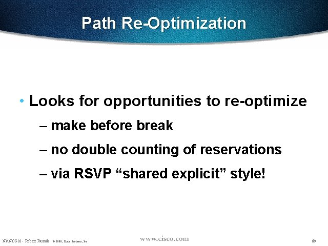 Path Re-Optimization • Looks for opportunities to re-optimize – make before break – no