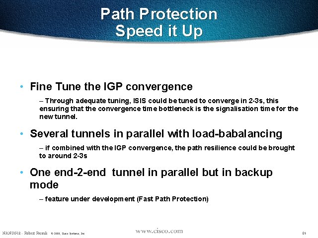 Path Protection Speed it Up • Fine Tune the IGP convergence – Through adequate