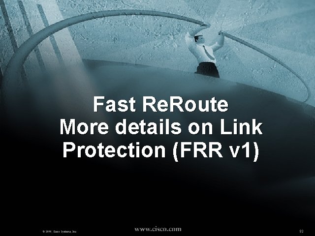 Fast Re. Route More details on Link Protection (FRR v 1) © 1999, Cisco