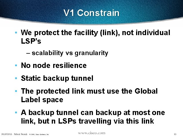 V 1 Constrain • We protect the facility (link), not individual LSP’s – scalability